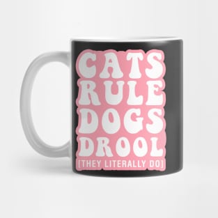 Cats Rule Dogs Drool [They Literally Do] Mug